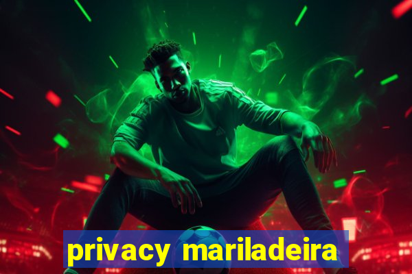 privacy mariladeira